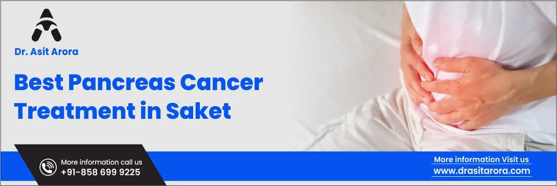 Best Pancreas Cancer Treatment in Saket, Delhi