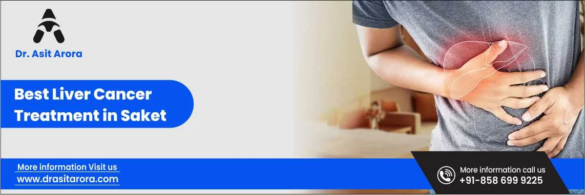 Best Liver Cancer Treatment in Saket | Dr. Asit Arora